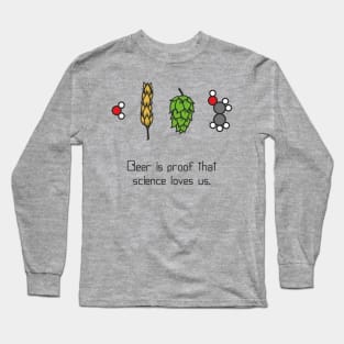 Beer is proof that science loves us Long Sleeve T-Shirt